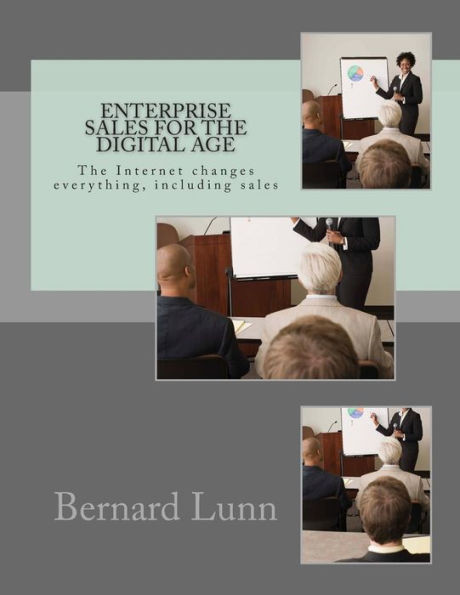 Enterprise Sales for the Digital Age: The Internet changes everything, including sales