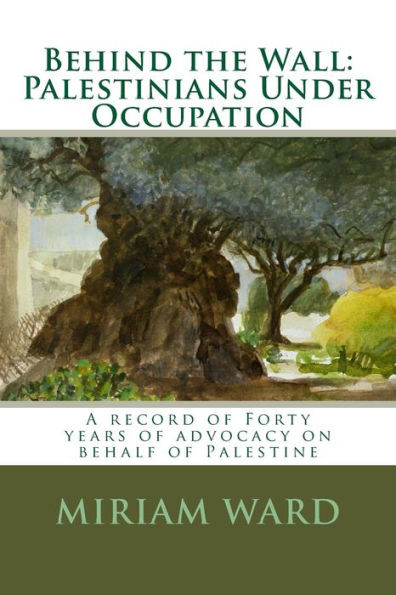 Behind the Wall: Palestinians Under Occupation