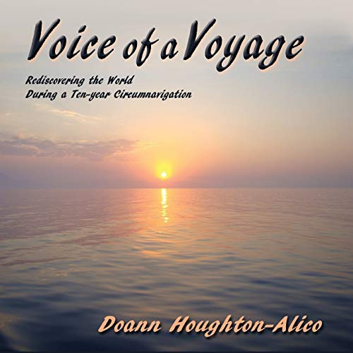 Voice Of A Voyage, Rediscovering The World During A Ten-Year Circumnavigation