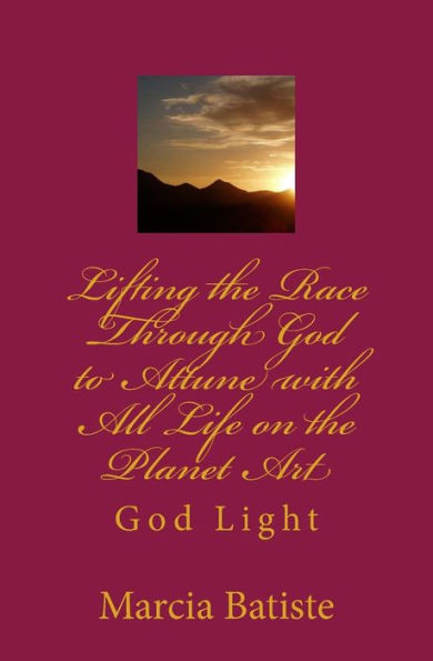 Lifting the Race Through God to Attune with All Life on the Planet Art: God Light