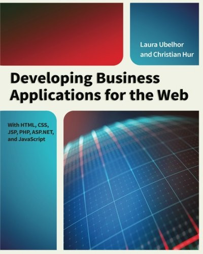 Developing Business Applications For The Web: With Html, Css, Jsp, Php, Asp.Net, And Javascript