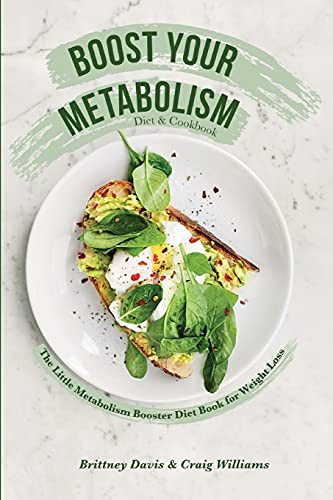Boost Your Metabolism Diet & Cookbook: The Little Metabolism Booster Diet Book For Weight Loss - Paperback