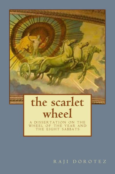The scarlet wheel: a dissertation on the wheel of the year and the eight sabbats