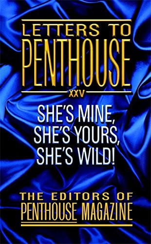 Letters To Penthouse Xxv: She'S Mine, She'S Yours, She'S Wild! (Penthouse Adventures, 25)