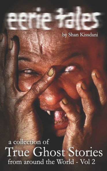 eerie tales 2: A collection of true ghost stories from around the world