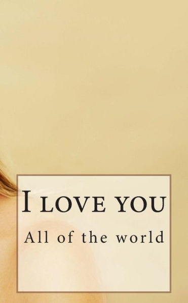 All of the world I love you