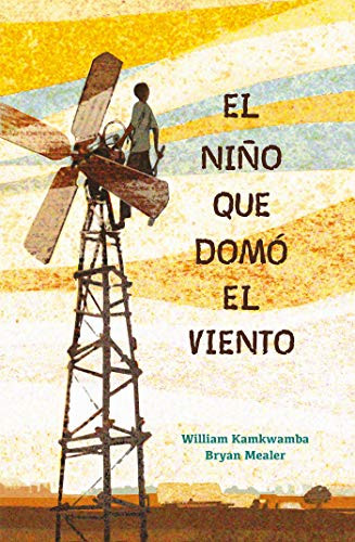 El Ni??O Que Dom?? El Viento / The Boy Who Harnessed The Wind (Spanish Edition)