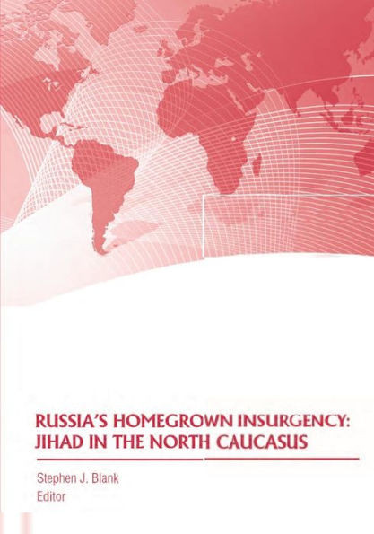 Russia's Homegrown Insurgency: Jihad in the North Caucasus