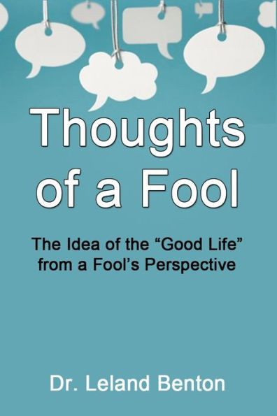 Thoughts of a Fool: The Idea of the ""Good Life"" from a Fool's Perspective