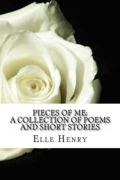 Pieces of Me: A Collection of Poems and Short Stories.