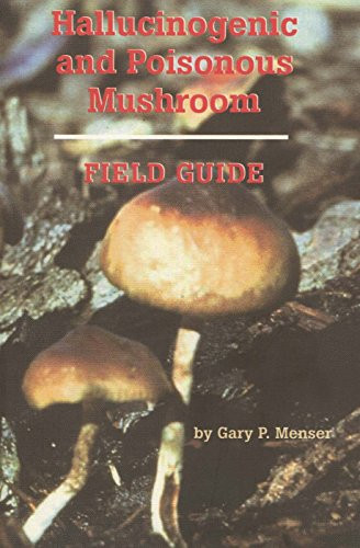 Hallucinogenic And Poisonous Mushroom Field Guide