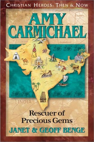 Amy Carmichael: Rescuer Of Precious Gems (Christian Heroes: Then & Now)