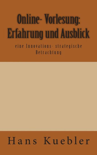 Online- Vorlesung: Erfahrung und Ausblick: eine Innovations- strategische Betrachtung