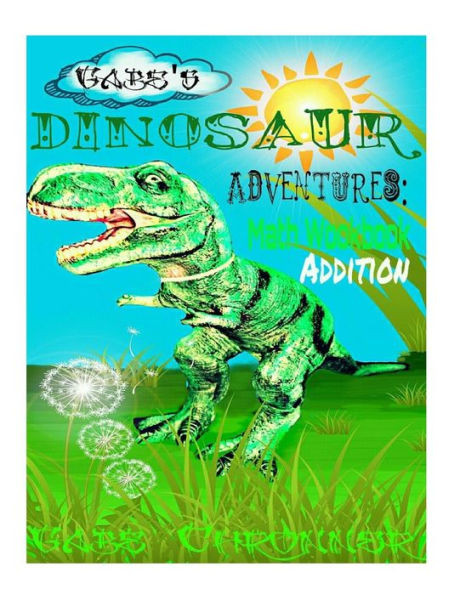 Gabe's Dinosaur Adventures: Math Workbook Addition