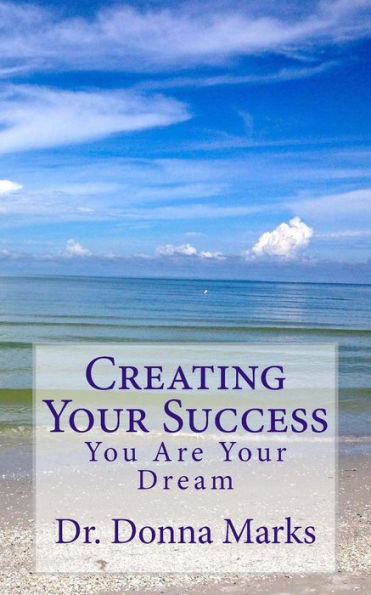 Creating Your Success: You Are Your Dream