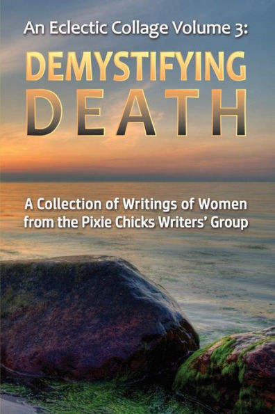 An Eclectic Collage: Volume 3: Demystifying Death