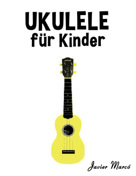 Ukulele Für Kinder: Weihnachtslieder, Klassische Musik, Kinderlieder, Traditionelle Lieder Und Volkslieder!