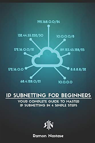 IP Subnetting for Beginners: Your Complete Guide to Master IP Subnetting in 4 Simple Steps (Computer Networking Series)