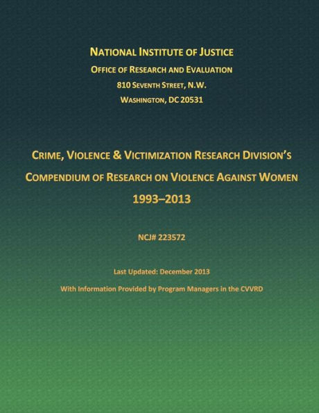 Crime, Violence and Victimization Research Division's Compendium of Research on Violence Against Women 1933-2013