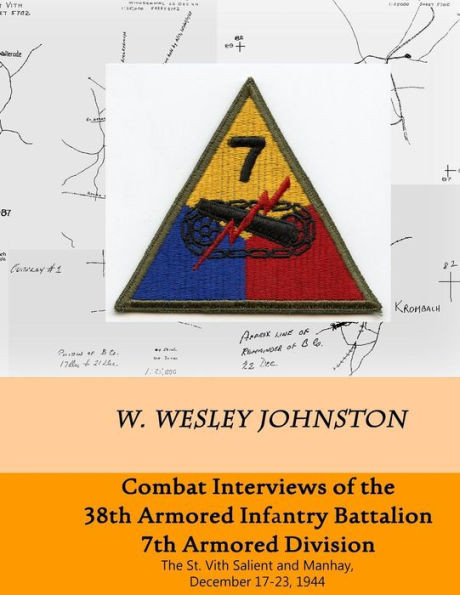 Combat Interviews of the 38th Armored Infantry Battalion, 7th Armored Division: The St. Vith Salient and Manhay, December 17-23, 1944