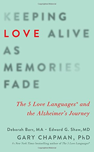 Keeping Hope Alive As Memories Fade: The 5 Love Languages And The Alzheimer'S Journey