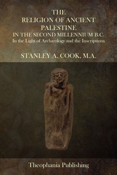 The Religion of Ancient Palestine In The Second Millennium B.C.: In the Light of ArchÃ¦ology and the Inscriptions