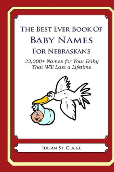 The Best Ever Book of Baby Names for Nebraskans: 33,000+ Names for Your Baby That Will Last a Lifetime