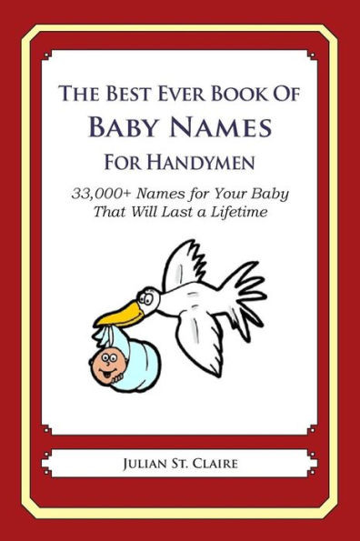 The Best Ever Book of Baby Names for Handymen: 33,000+ Names for Your Baby That Will Last a Lifetime