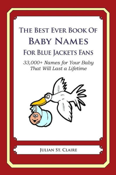 The Best Ever Book of Baby Names for Blue Jackets Fans: 33,000+ Names for Your Baby That Will Last a Lifetime