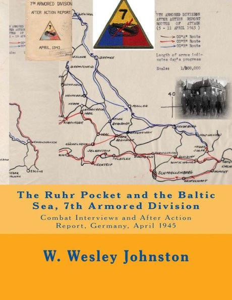 The Ruhr Pocket and the Baltic Sea, 7th Armored Division: Combat Interviews and After Action Report, Germany, April 1945