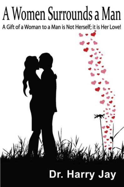 A Woman Surrounds A Man: A gift of a woman to a man is not herself; It is her love!