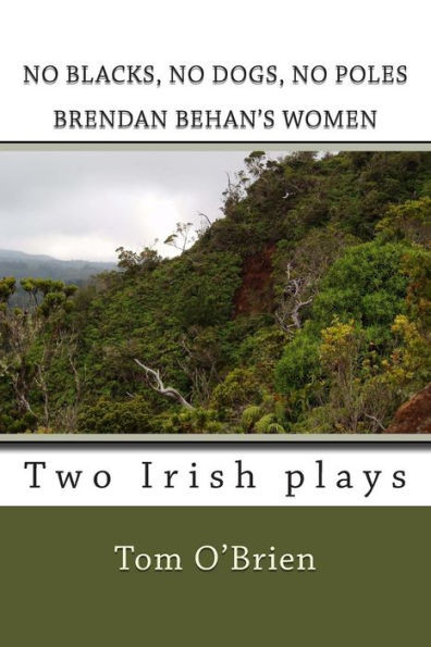 No Blacks, No Dogs, No Poles Brendan Behan's Women: Two Irish plays