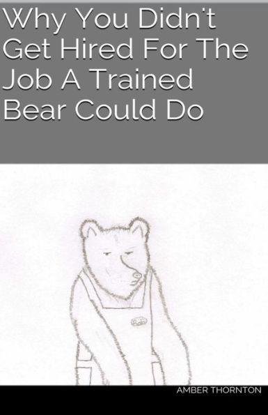 Why You Didn't Get Hired For The Job A Trained Bear Could Do