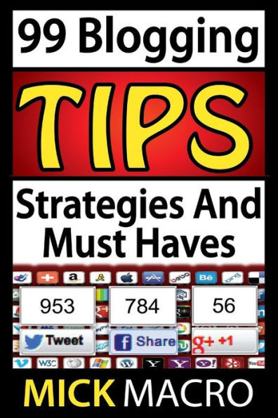 99 Blogging Tips and Strategies: Tips To Make Your Blog A Success