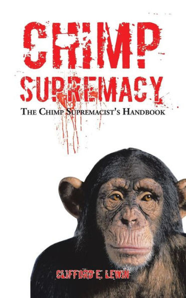 Chimp Supremacy: The Chimp Supremacist's Handbook