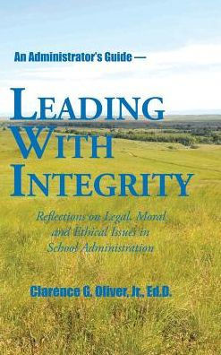 Leading with Integrity: Reflections on Legal, Moral and Ethical Issues in School Administration
