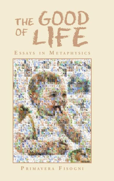 The Good of Life: Essays in Metaphysics