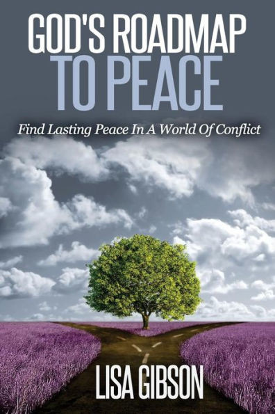 God's Roadmap To Peace: Find Lasting Peace In A World Of Conflict
