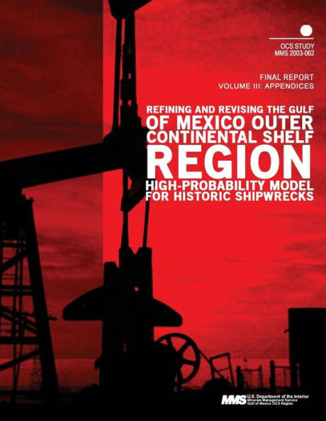 Refining and Revising the Gulf of Mexico Outer Continental Shelf Region High- Probability Model for Historic Shipwrecks Final Report Volume 3: Appendi