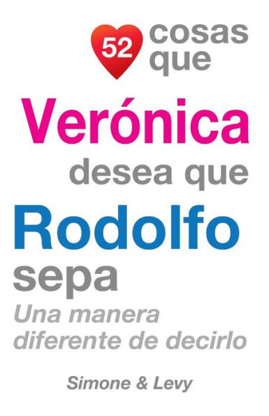 52 Cosas Que VerÃ³nica Desea Que Rodolfo Sepa: Una Manera Diferente de Decirlo