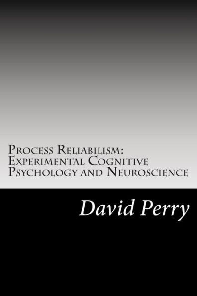 Process Reliabilism: Experimental Cognitive Psychology and Neuroscience