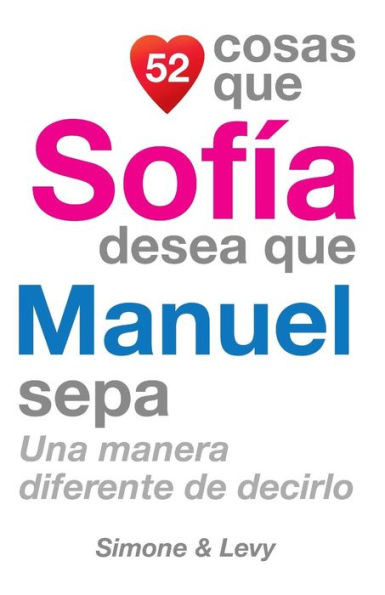 52 Cosas Que SofÃ­a Desea Que Manuel Sepa: Una Manera Diferente de Decirlo