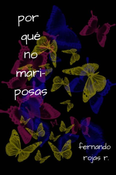 por quÃ© no mariposas: por quÃ© no mariposas: breve muestra de poesÃ­a desde 1996