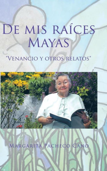 De mis raíces Mayas: ""Venancio y otros relatos""