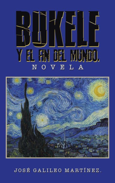Bukele Y El Fin del Mundo.: Novela