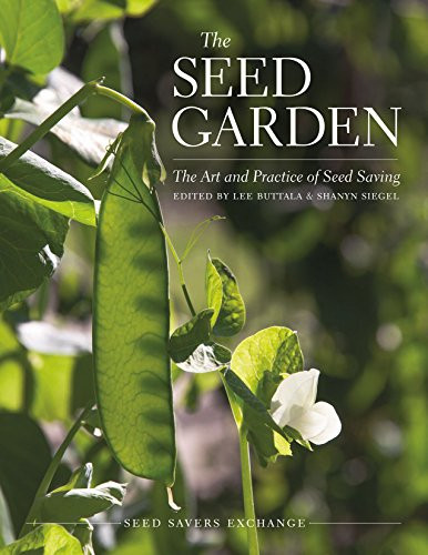The Seed Garden: The Art And Practice Of Seed Saving
