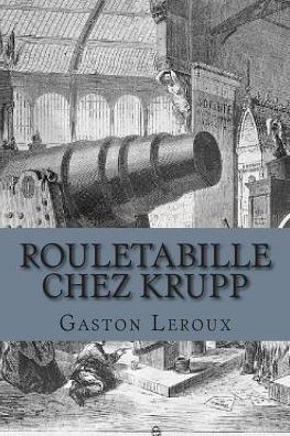 Rouletabille chez Krupp: Aventures de Rouletabille