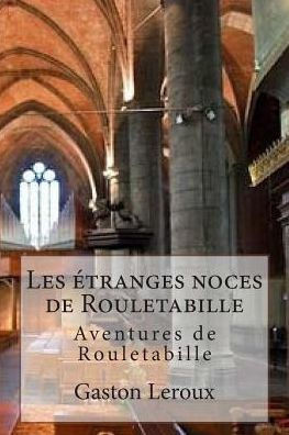 Les etranges noces de Rouletabille: Aventures de Rouletabille
