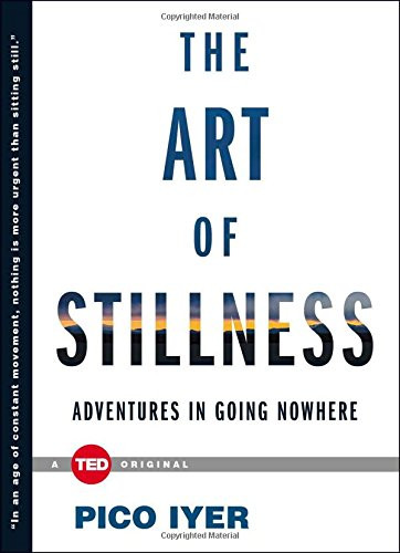 The Art Of Stillness: Adventures In Going Nowhere (Ted Books)