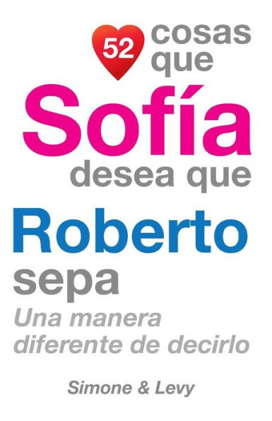 52 Cosas Que Sofía Desea Que Roberto Sepa: Una Manera Diferente de Decirlo